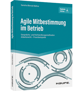Alle Details: Agile Mitbestimmung im Betrieb - inkl. Arbeitshilfen online Agile Mitbestimmung im Betrieb - inkl. Arbeitshilfen online - Gesprächs- und Verhandlungsmethoden - Arbeitsrecht - Praxisbeispiele