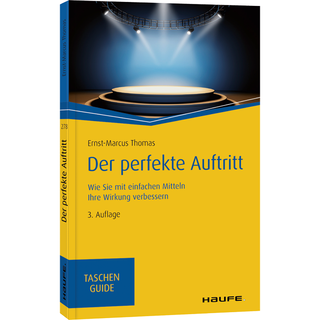 Der perfekte Auftritt - Wie Sie mit einfachen Mitteln Ihre Wirkung verbessern